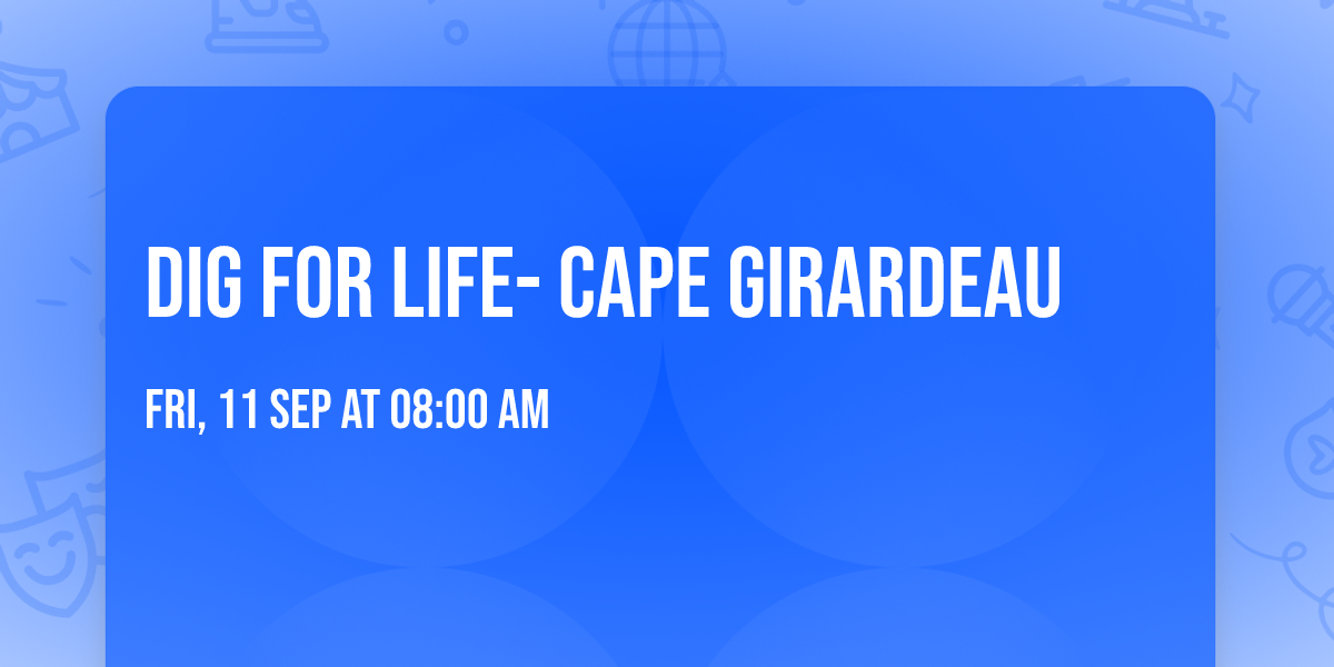 Dig for Life- Cape Girardeau