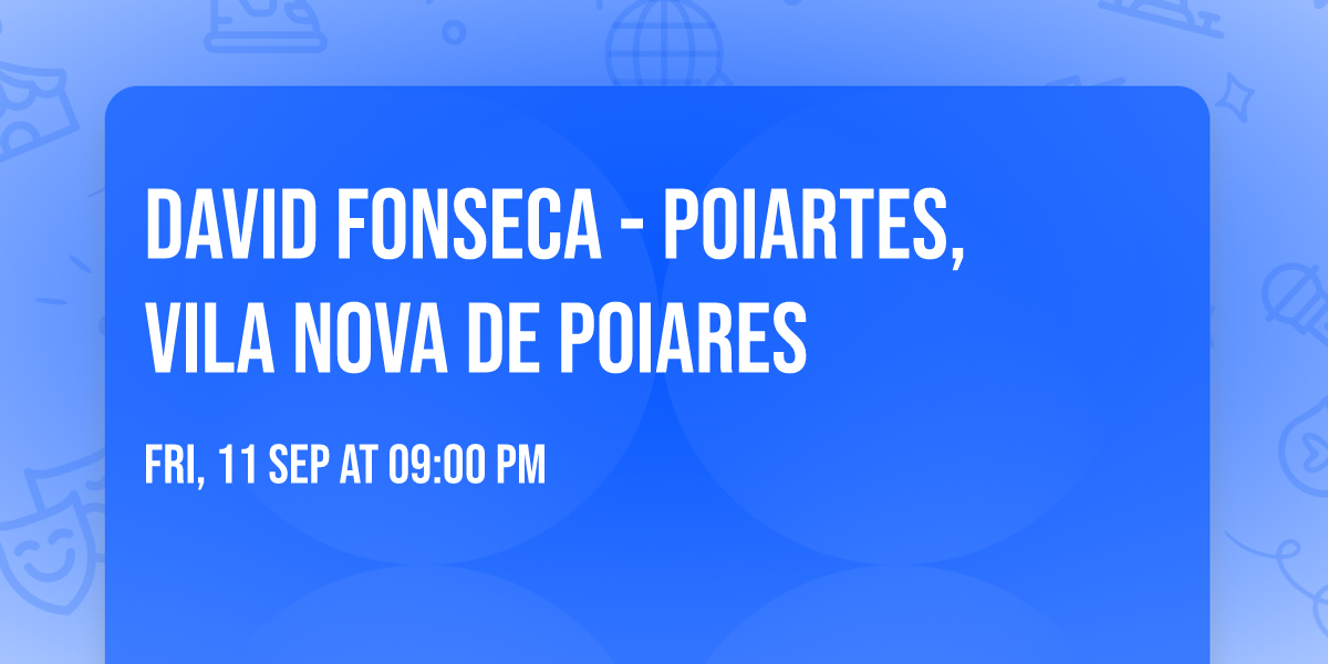 David Fonseca - Poiartes, Vila Nova de Poiares