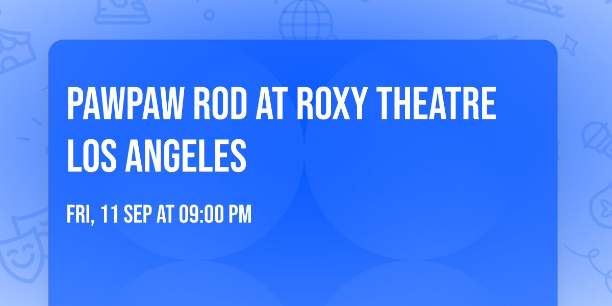 PawPaw Rod at Roxy Theatre Los Angeles