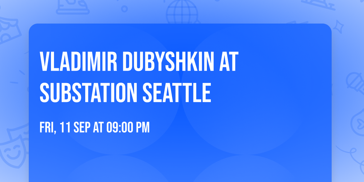 Vladimir Dubyshkin at Substation Seattle