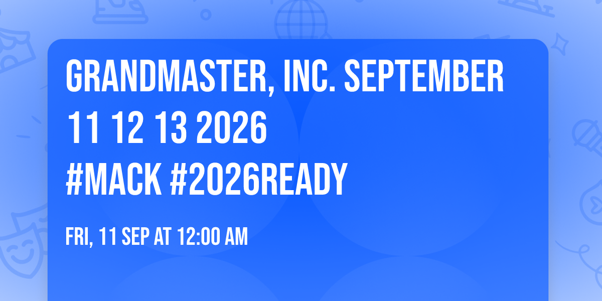 Grandmaster, Inc. SEPTEMBER 11 12 13 2O26 \n#MACK #2026Ready 