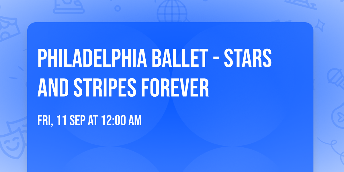 Philadelphia Ballet - Stars and Stripes Forever