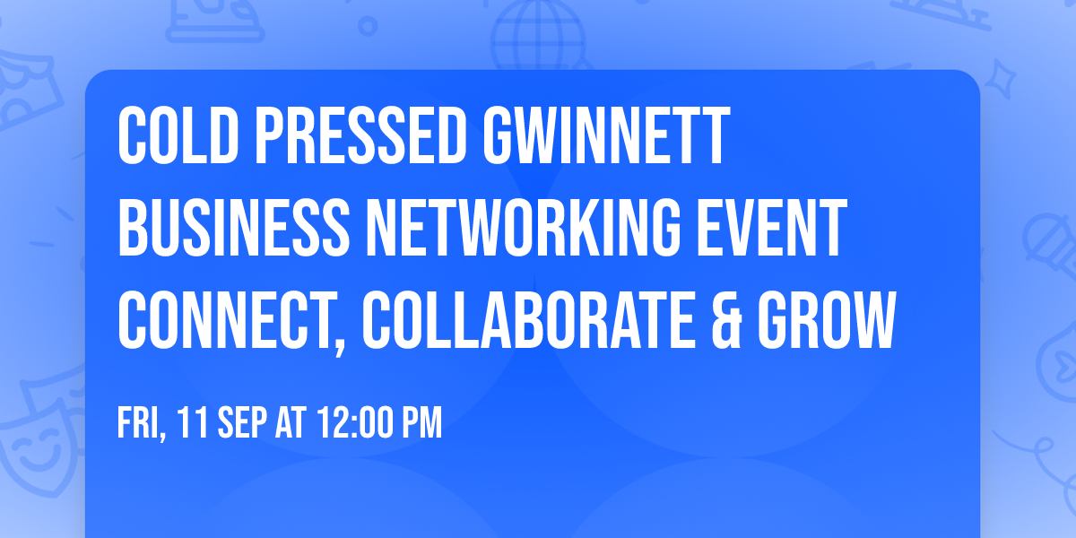 Cold Pressed Gwinnett Business Networking Event Connect, Collaborate & Grow