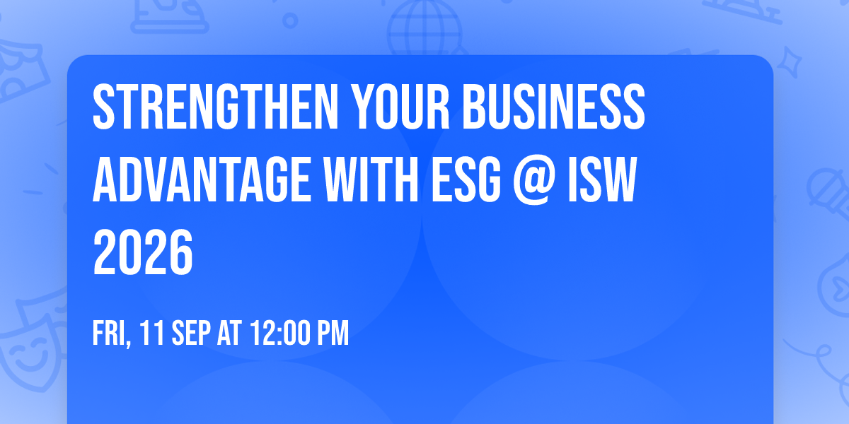 Strengthen Your Business Advantage with ESG @ ISW 2026