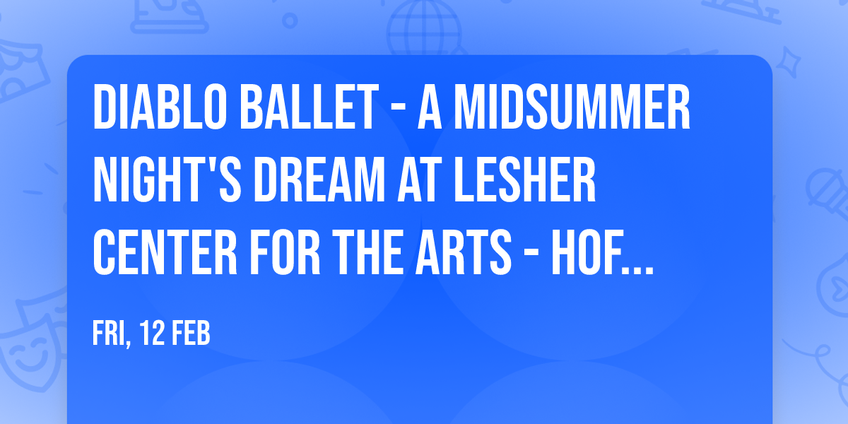 Diablo Ballet - A Midsummer Night's Dream at Lesher Center for the Arts - Hofmann Theatre