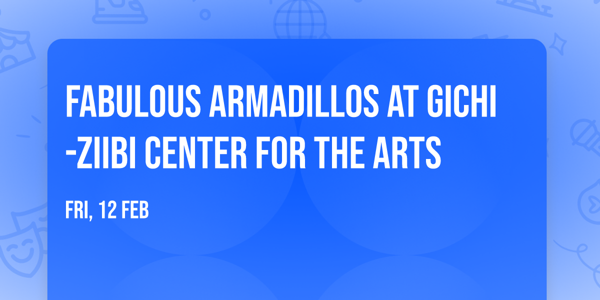 Fabulous Armadillos at Gichi-ziibi Center for the Arts