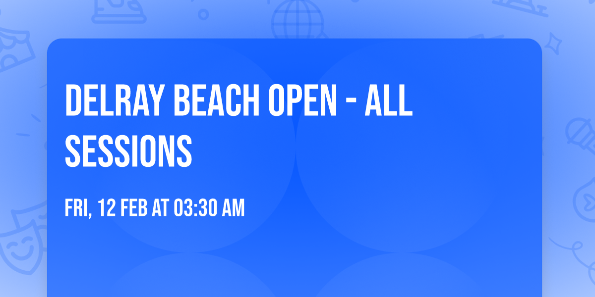 Delray Beach Open - All Sessions