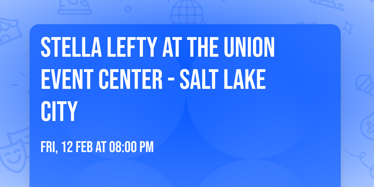 Stella Lefty at The Union Event Center - Salt Lake City