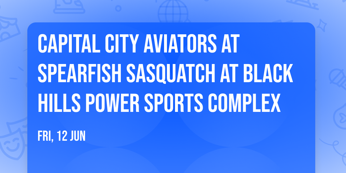 Capital City Aviators at Spearfish Sasquatch at Black Hills Power Sports Complex