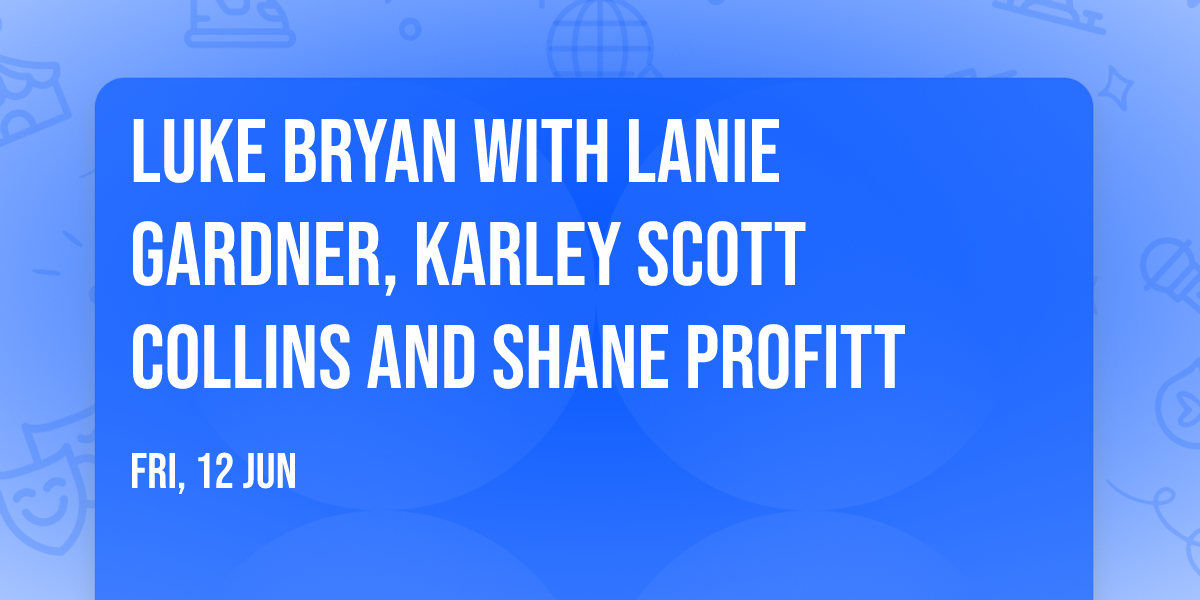 Luke Bryan with Lanie Gardner, Karley Scott Collins and Shane Profitt