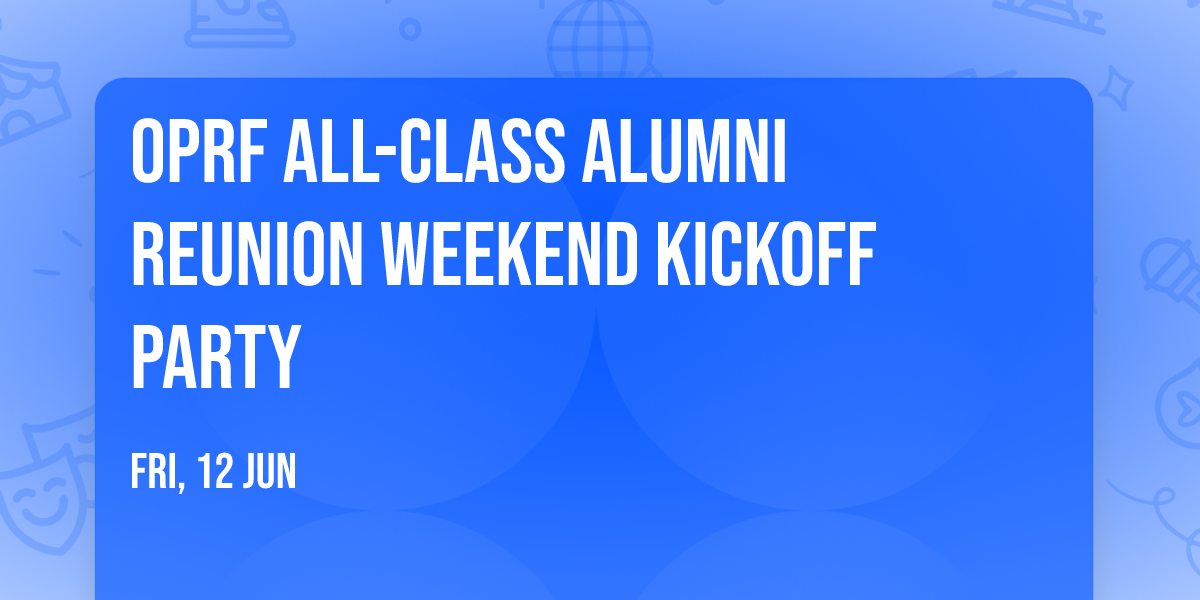 OPRF All-Class Alumni Reunion Weekend Kickoff Party
