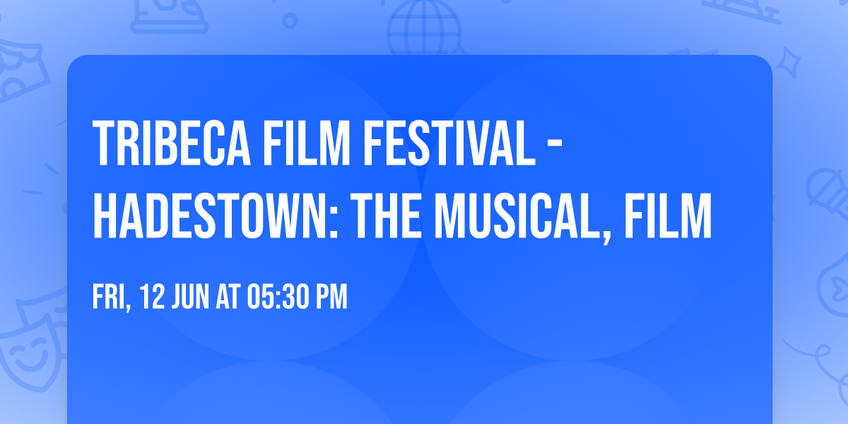 Tribeca Film Festival - Hadestown: The Musical, film