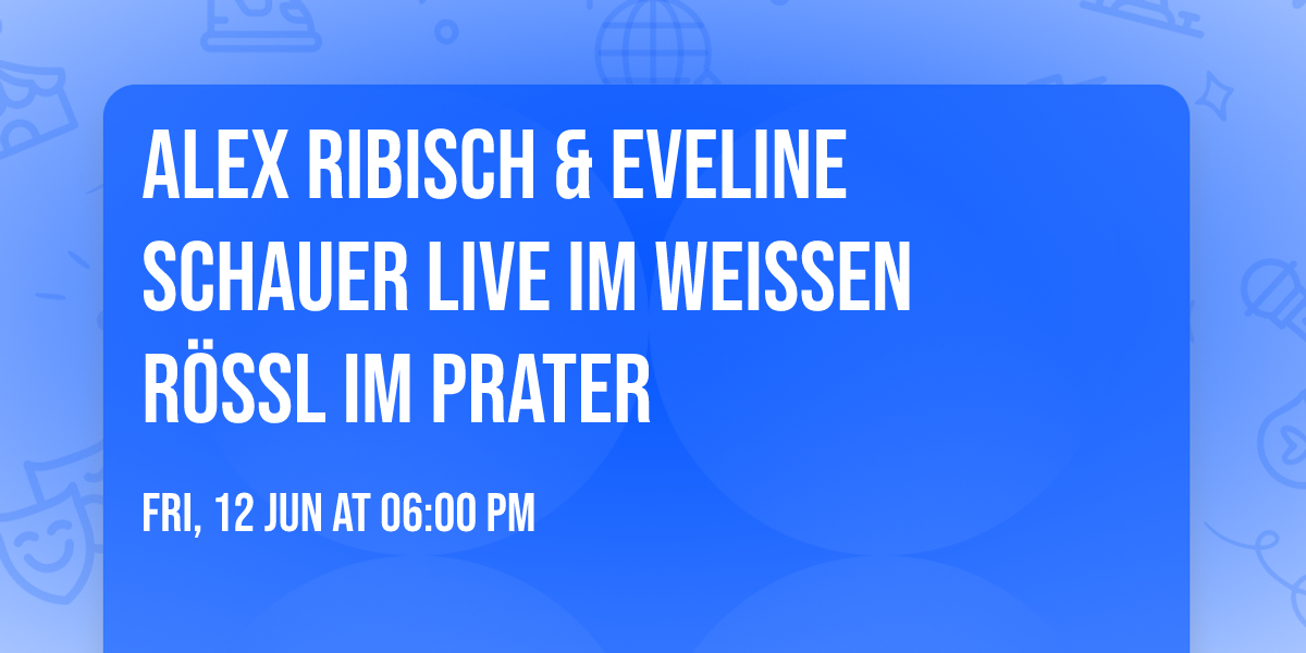 Alex Ribisch & Eveline Schauer LIVE im weissen R\u00f6ssl im Prater