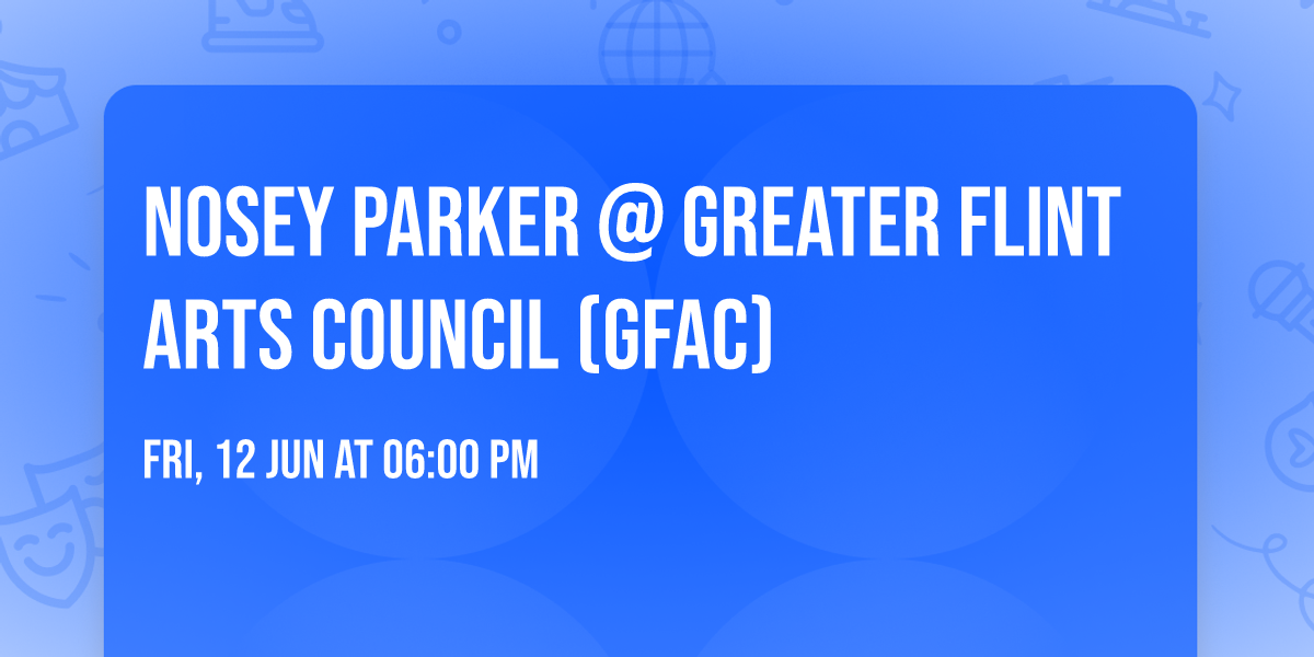 Nosey Parker @ Greater Flint Arts Council (GFAC)