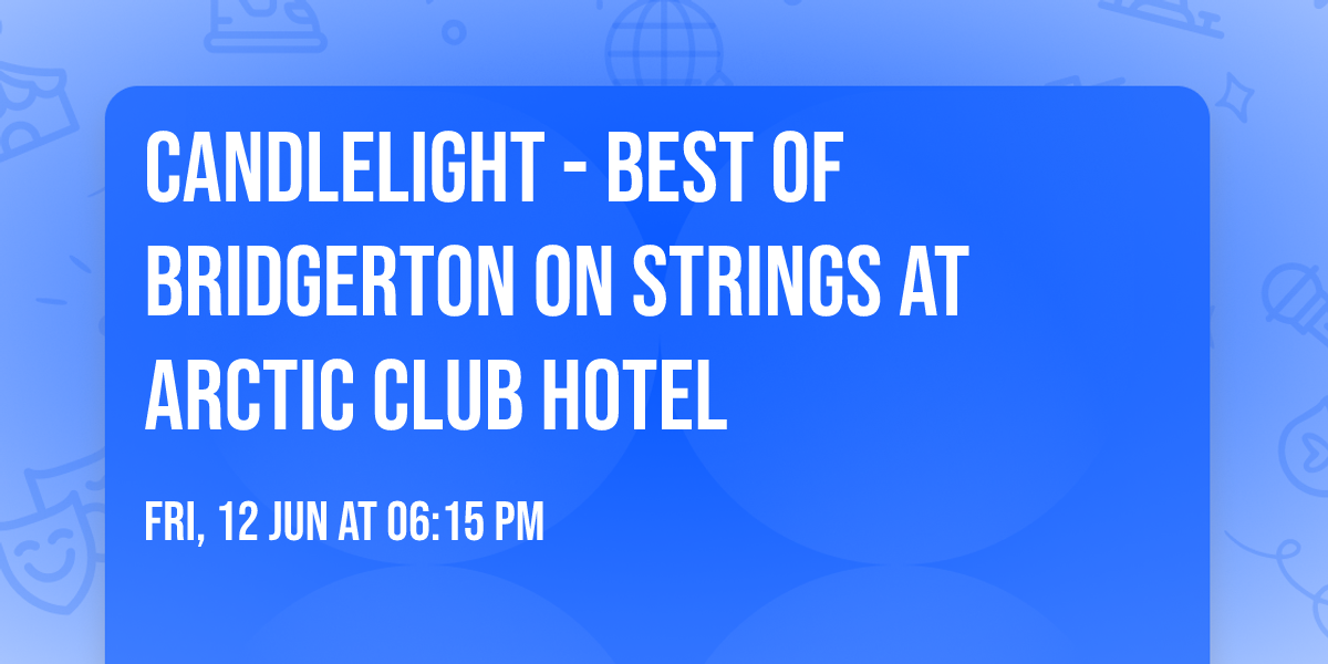 Candlelight - Best of Bridgerton on Strings at Arctic Club Hotel