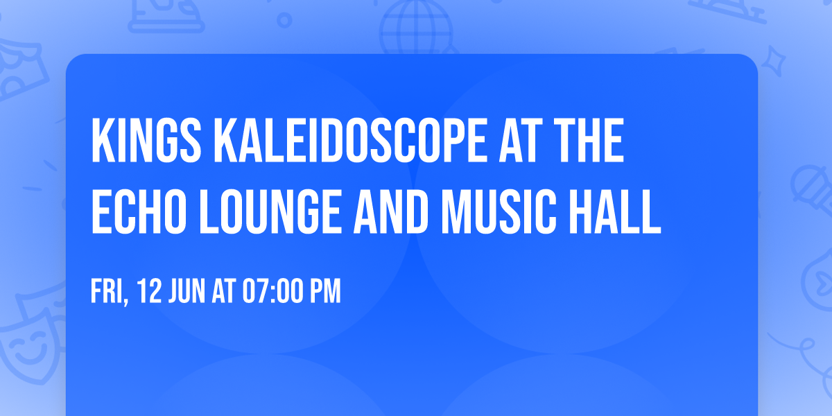 Kings Kaleidoscope at The Echo Lounge and Music Hall