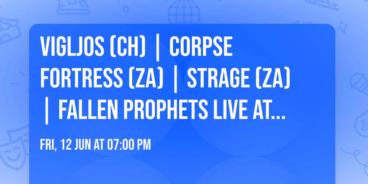 Vigljos (CH) | Corpse Fortress (ZA) | Strage (ZA) | Fallen Prophets live at Daisy Jones Bar