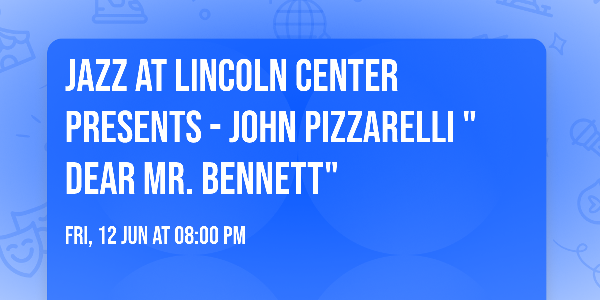 Jazz at Lincoln Center Presents - John Pizzarelli "Dear Mr. Bennett"