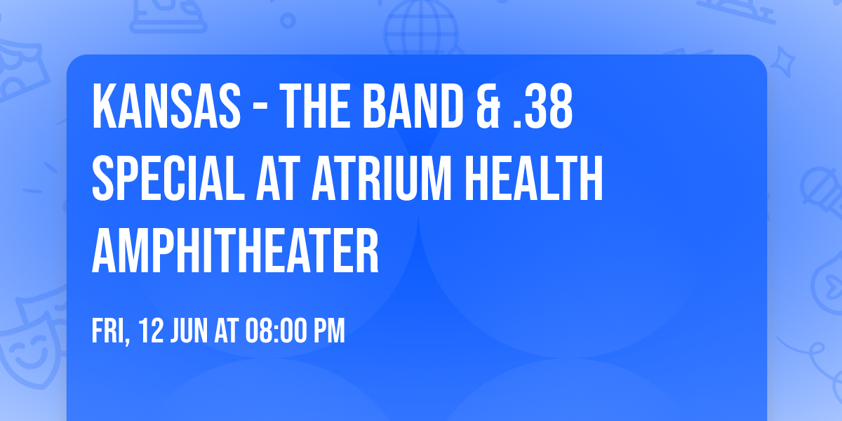 Kansas - The Band & .38 Special at Atrium Health Amphitheater