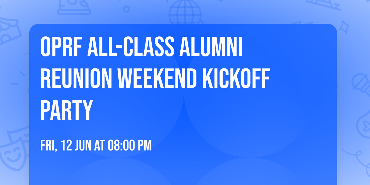 OPRF All-Class Alumni Reunion Weekend Kickoff Party