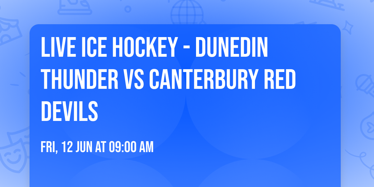 Live Ice Hockey - Dunedin Thunder vs Canterbury Red Devils