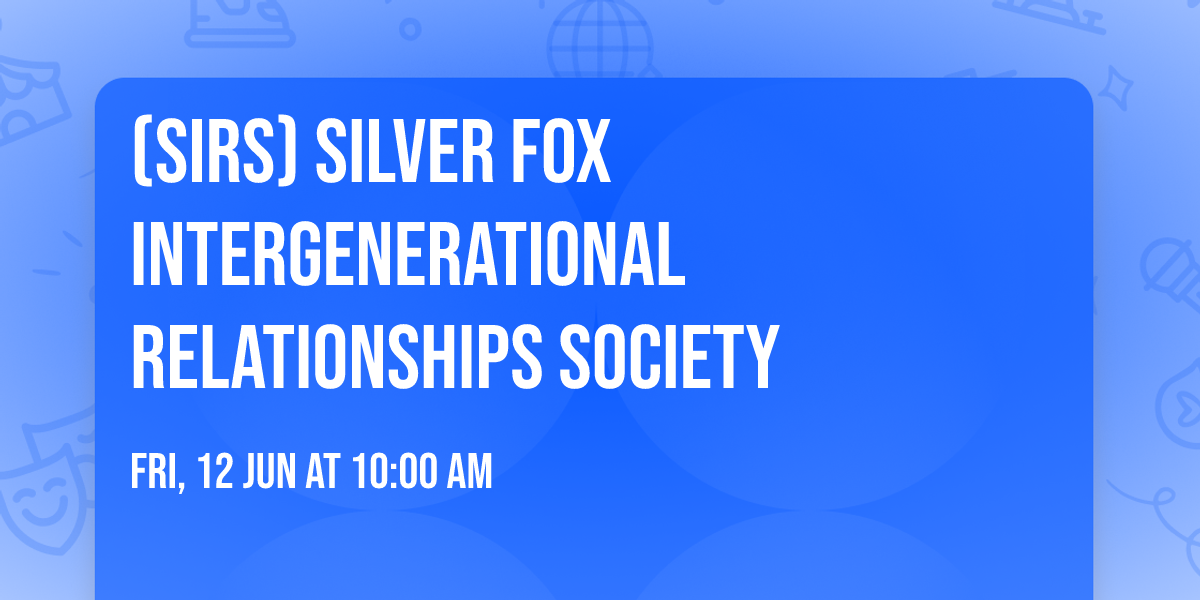 (SIRS) Silver Fox intergenerational Relationships Society