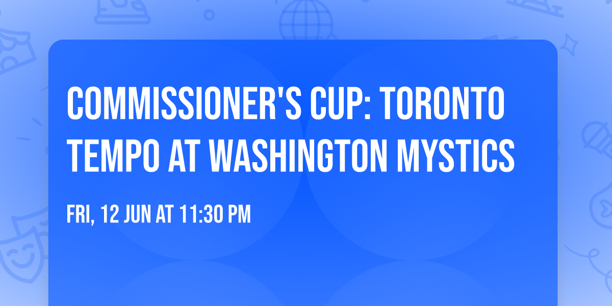 Commissioner's Cup: Toronto Tempo at Washington Mystics