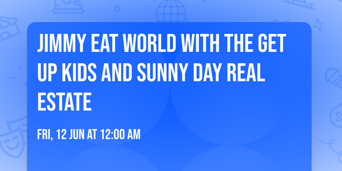 Jimmy Eat World with The Get Up Kids and Sunny Day Real Estate