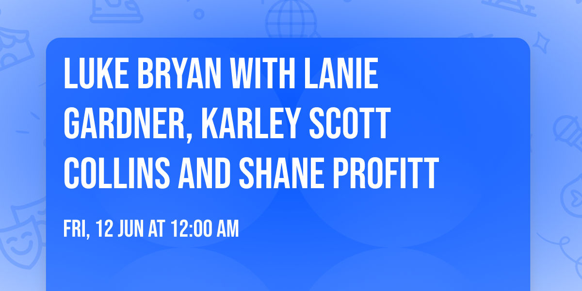 Luke Bryan with Lanie Gardner, Karley Scott Collins and Shane Profitt