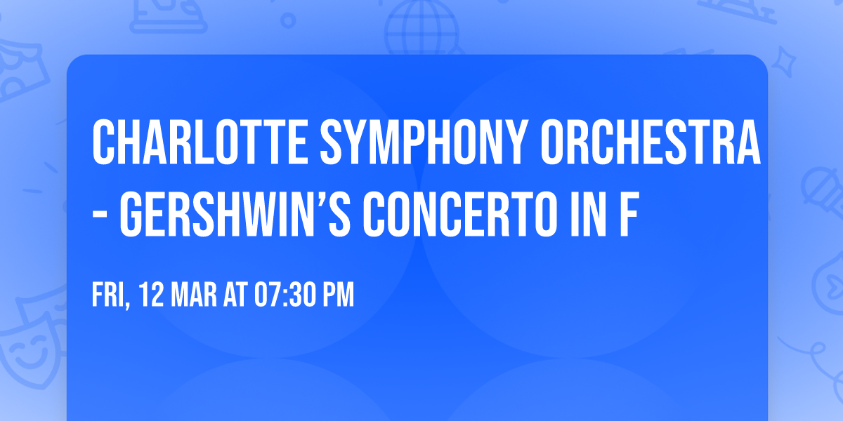 Charlotte Symphony Orchestra - Gershwin\u2019s Concerto in F