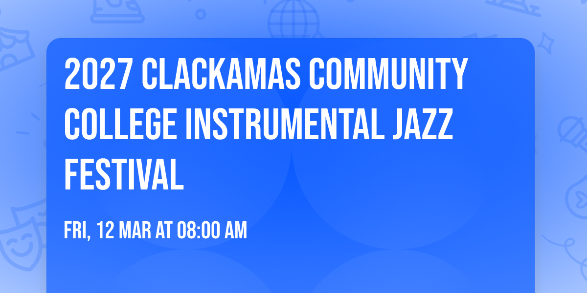 2027 Clackamas Community College Instrumental Jazz Festival