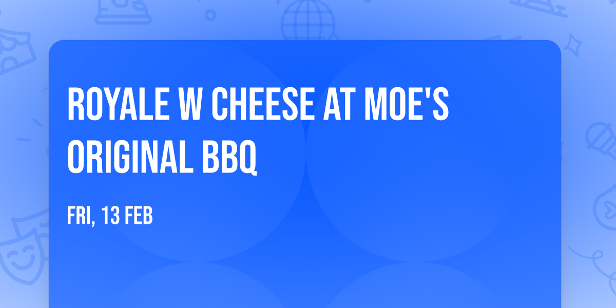 Royale w Cheese at Moe's Original BBQ