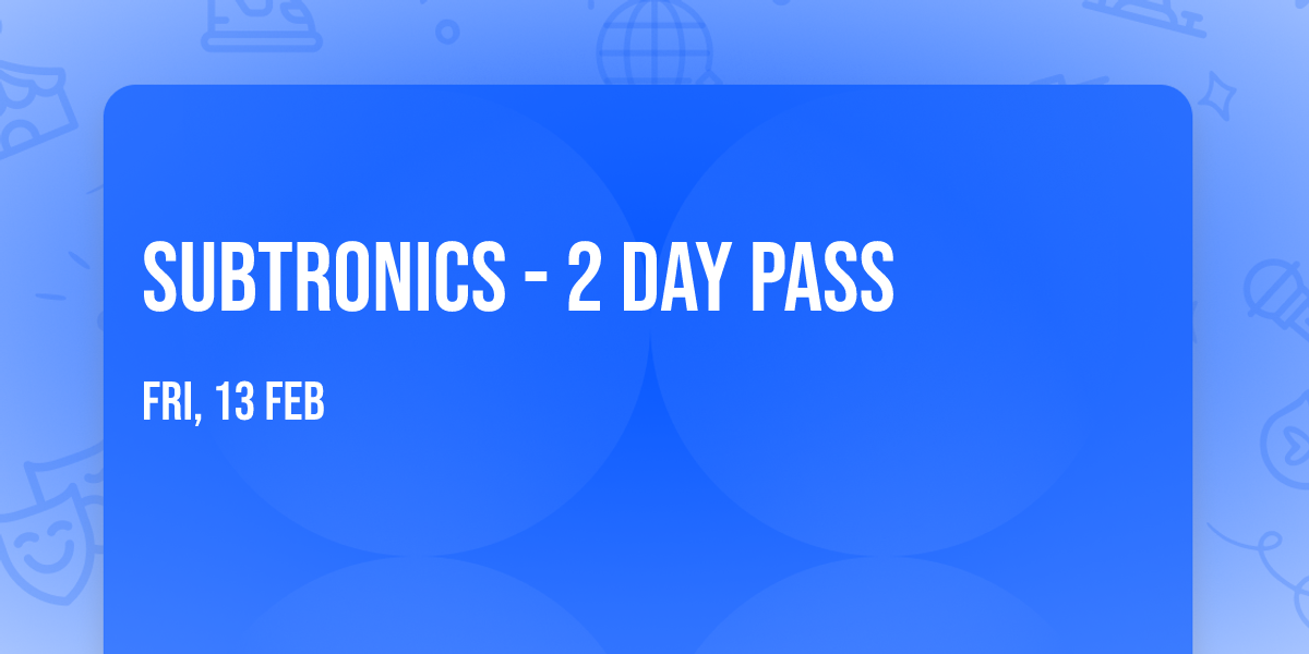 Subtronics - 2 Day Pass