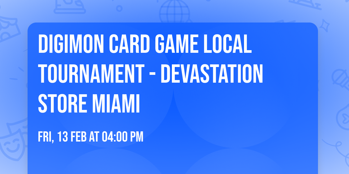 DIGIMON CARD GAME Local Tournament - Devastation Store Miami