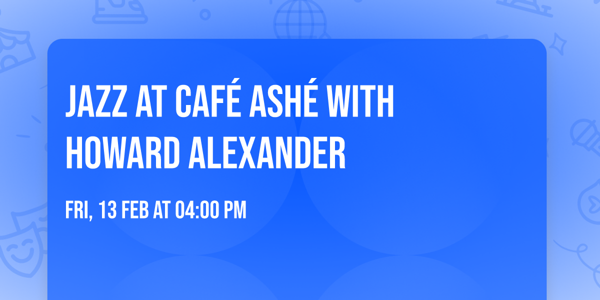 Jazz at Caf\u00e9 Ash\u00e9 with Howard Alexander