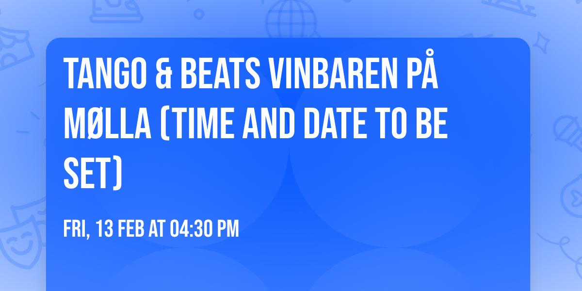TANGO & BEATS Vinbaren p\u00e5 M\u00f8lla (time and date to be set)