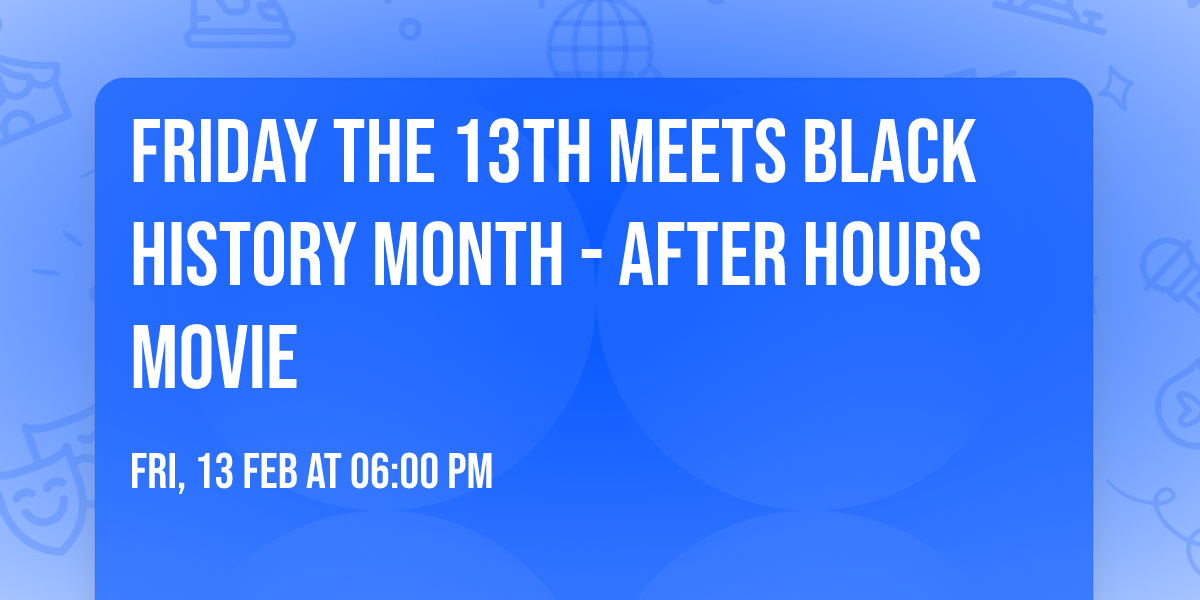 Friday the 13th Meets Black History Month - After Hours Movie 