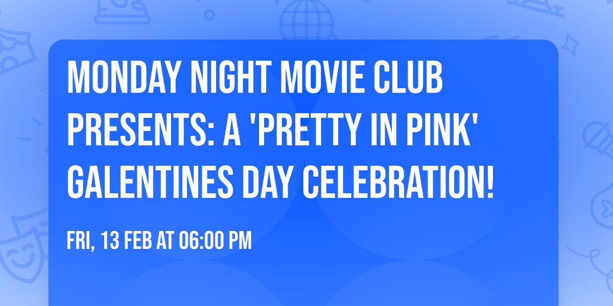 MONDAY NIGHT MOVIE CLUB PRESENTS: A 'Pretty in Pink' Galentines Day Celebration!