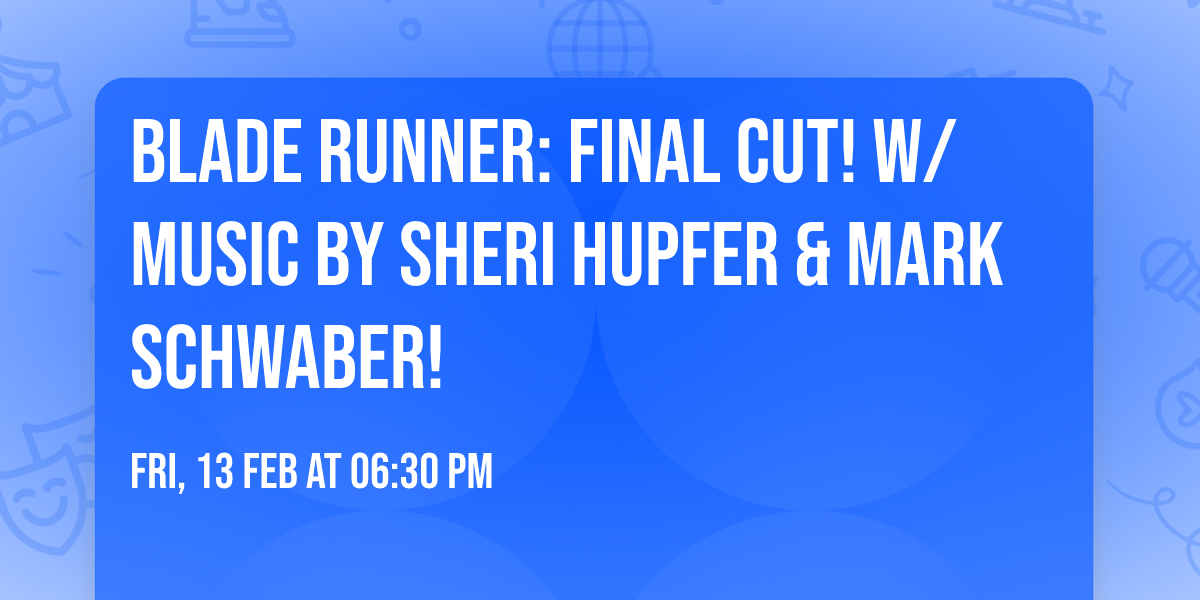 BLADE RUNNER: Final Cut! w\/ Music by Sheri Hupfer & Mark Schwaber!