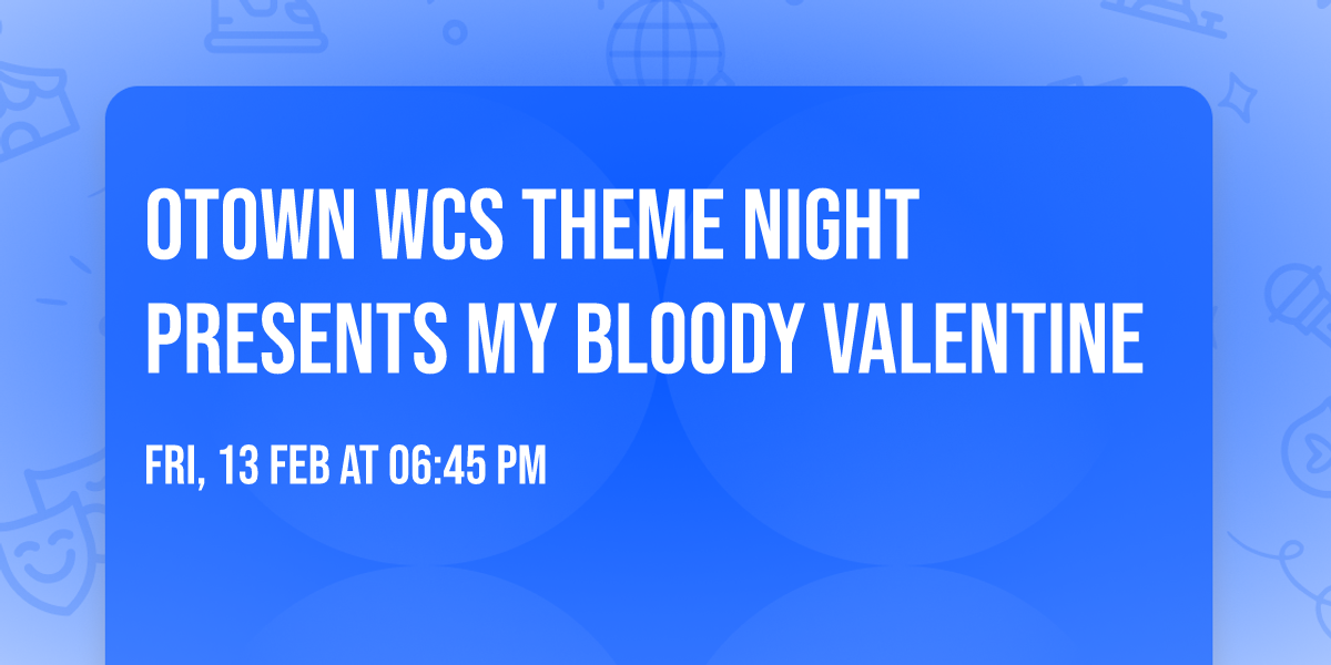 OTown WCS Theme Night presents My Bloody Valentine 