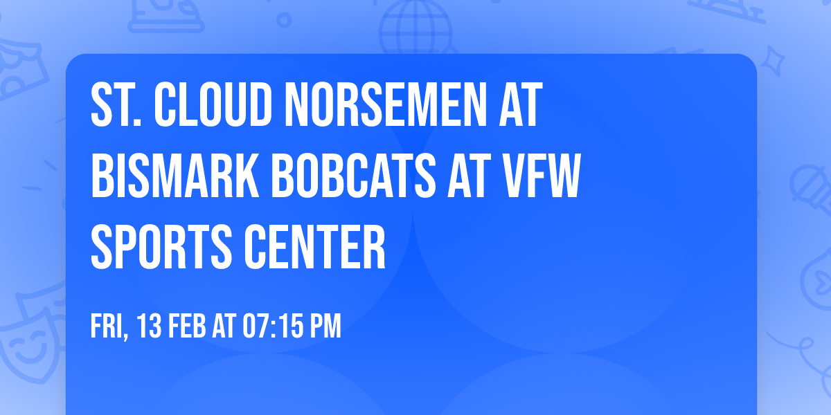 St. Cloud Norsemen at Bismark Bobcats at VFW Sports Center