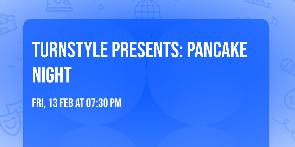 Turnstyle Presents: Pancake Night