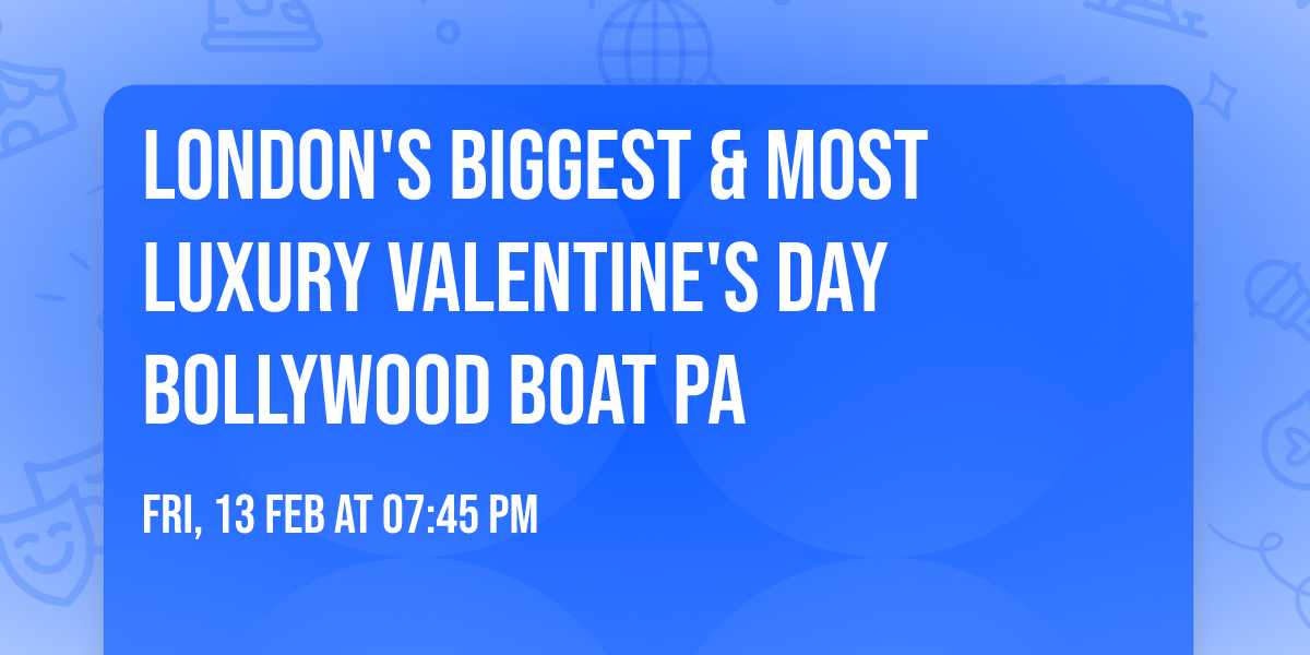 LONDON'S BIGGEST & MOST LUXURY VALENTINE'S DAY BOLLYWOOD Boat Pa