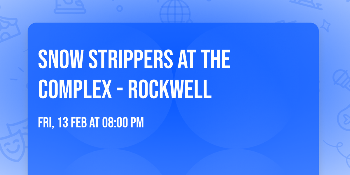 Snow Strippers at The Complex - Rockwell