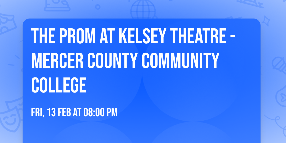The Prom at Kelsey Theatre - Mercer County Community College