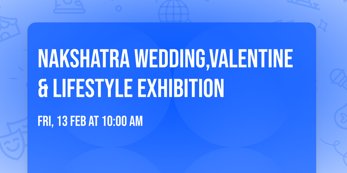 NAKSHATRA WEDDING,VALENTINE & LIFESTYLE EXHIBITION 
