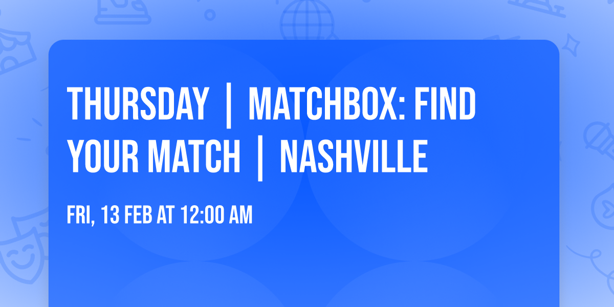 Thursday | Matchbox: Find Your Match | Nashville