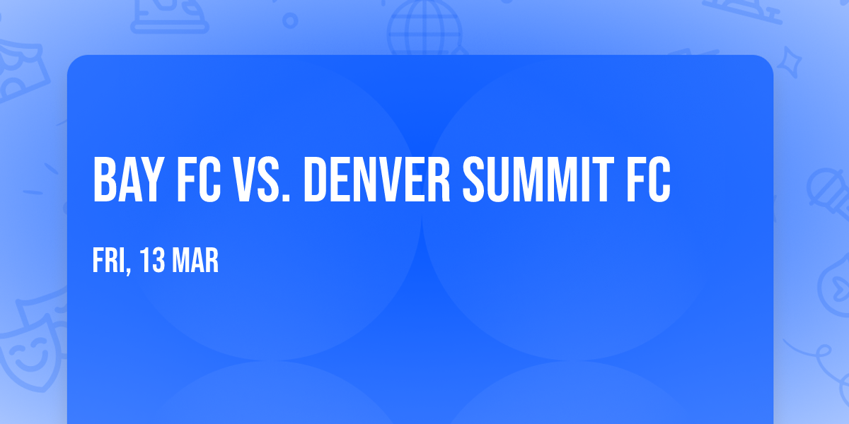 Bay FC vs. Denver Summit FC