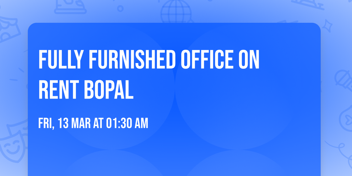 Fully furnished office on rent Bopal