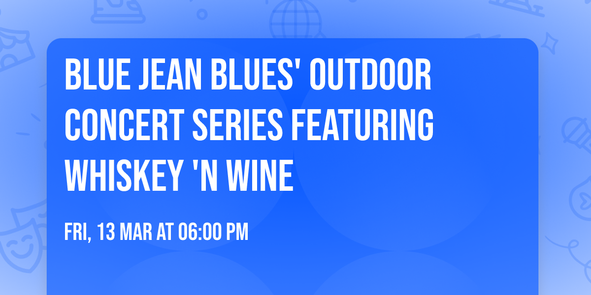 Blue Jean Blues' Outdoor Concert Series featuring Whiskey 'n Wine